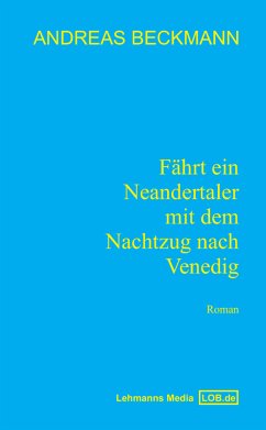 Fährt ein Neandertaler mit dem Nachtzug nach Venedig (eBook, ePUB) - Beckmann, Andreas