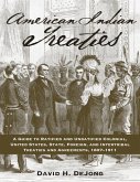 American Indian Treaties: A Guide to Ratified and Unratified Colonial, United States, State, Foreign, and Intertribal Treaties and Agreements, 1