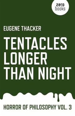Tentacles Longer Than Night - Horror of Philosophy vol. 3 - Thacker, Eugene