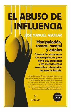 El abuso de influencia : manipulación, control mental y estafas - Aguilar, José Manuel