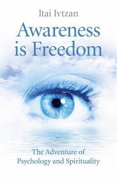 Awareness Is Freedom: The Adventure of Psychology and Spirituality - Ivtzan, Itai