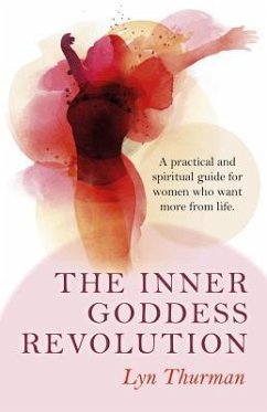 The Inner Goddess Revolution: A Practical and Spiritual Guide for Women Who Want More from Life - Thurman, Lyn