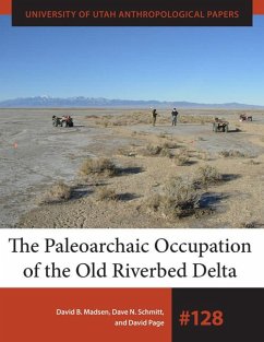 The Paleoarchaic Occupation of the Old River Bed Delta: Volume 128 - Madsen, David B.; Schmitt, Dave N.; Page, David