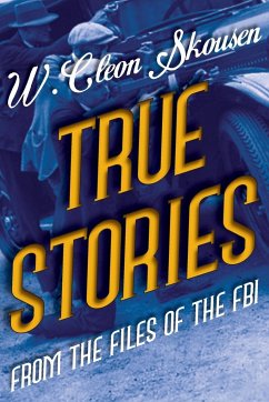 True Stories from the Files of the FBI - Skousen, W. Cleon