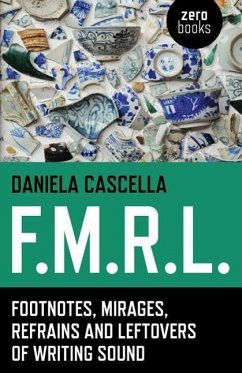 F.M.R.L.: Footnotes, Mirages, Refrains and Leftovers of Writing Sound - Cascella, Daniela