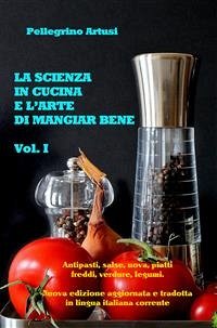 La scienza in cucina e l'arte di mangiar bene - Gli antipasti, le uova, i piatti freddi, le verdure e i legumi - Nuova edizione aggiornata e tradotta in lingua italiana corrente (eBook, ePUB) - Artusi, Pellegrino