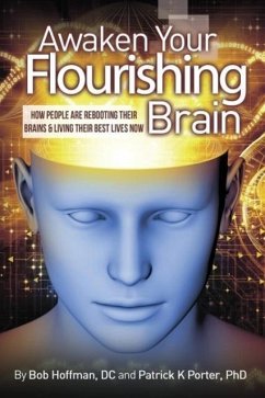 Awaken Your Flourishing Brain, How People Are Rebooting Their Brains & Living Their Best Lives Now - Porter, Patrick Kelly; Hoffman, Bob