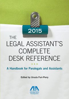 The Legal Assistant's Complete Desk Reference: A Handbook for Paralegals and Assistants,2015 Edition: A Handbook for Paralegals and Assistants,2015 Ed - Furi-Perry, Ursula
