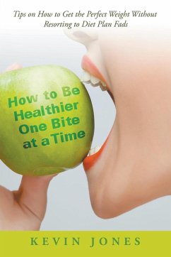 How to Be Healthier One Bite at a Time - Jones, Kevin