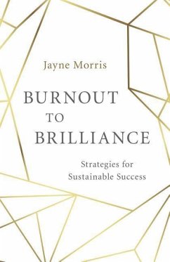 Burnout to Brilliance: Strategies for Sustainable Success - Morris, Jayne