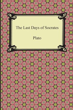 The Last Days of Socrates (Euthyphro, The Apology, Crito, Phaedo) - Plato