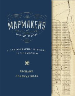 The Mapmakers of New Zion: A Cartographic History of Mormonism - Francaviglia, Richard