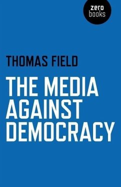 The Media Against Democracy - Field, Thomas