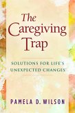 The Caregiving Trap: Solutions for Life's Unexpected Changes