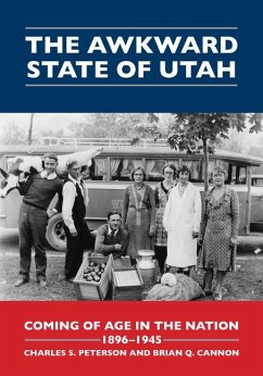 The Awkward State of Utah: Coming of Age in the Nation, 1896-1945 - Peterson, Charles S.; Cannon, Brian Q.