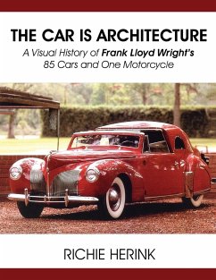 The Car Is Architecture - A Visual History of Frank Lloyd Wright's 85 Cars and One Motorcycle - Herink, Richie