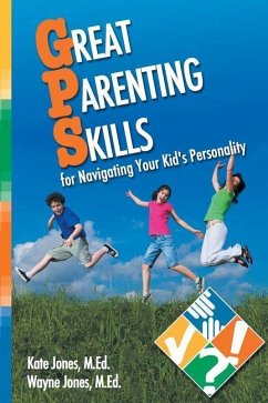 Great Parenting Skills for Navigating Your Kids Personality - Jones, Kate; Jones, Wayne