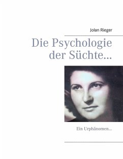 Die Psychologie der Süchte¿ - Rieger, Jolan