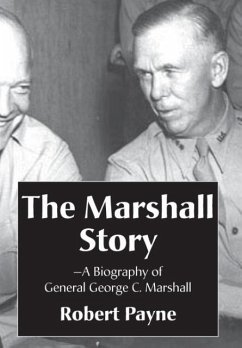 The Marshall Story, A Biography of General George C. Marshall - Payne, Robert