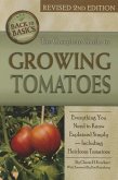 The Complete Guide to Growing Tomatoes: A Complete Step-By-Step Guide Including Heirloom Tomatoes Revised 2nd Edition