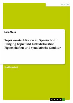 Topikkonstruktionen im Spanischen: Hanging Topic und Linksdislokation. Eigenschaften und syntaktische Struktur - Thies, Lena