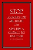 Stop Looking for Mr. Right and Give Him a Chance to Find You (eBook, ePUB)