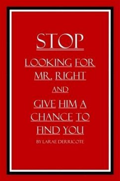 Cover Stop Looking for Mr. Right and Give Him a Chance to Find You (eBook, ePUB)