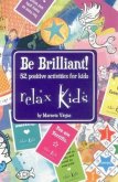 Relax Kids - Be Brilliant!: 52 Positive Activities for Children
