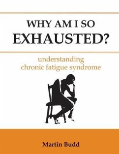 Why Am I So Exhausted: Understanding chronic fatigue syndrome - Budd, Martin