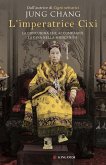 L' imperatrice Cixi. La concubina che accompagnò la Cina nella modernità L' imperatrice Cixi. La concubina che accompagnò la Cina nella modernità
