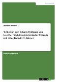 &quote;Erlkönig&quote; von Johann Wolfgang von Goethe. Produktionsorientierter Umgang mit einer Ballade (8. Klasse)