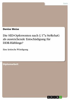 Die SED-Opferrenten nach § 17a StrRehaG als ausreichende Entschädigung für DDR-Häftlinge? - Weise, Denise