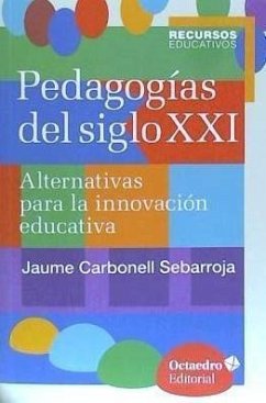 Pedagogías del siglo XXI : Alternativas para la innovación educativa - Carbonell, Jaume