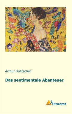 Das sentimentale Abenteuer - Holitscher, Arthur