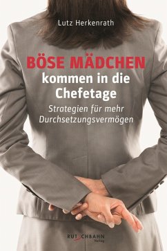 Böse Mädchen kommen in die Chefetage - Herkenrath, Lutz