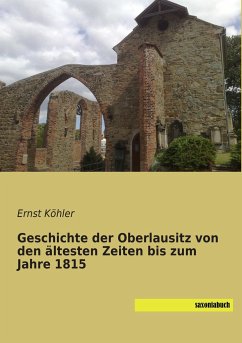 Geschichte der Oberlausitz von den ältesten Zeiten bis zum Jahre 1815 - Köhler, Ernst