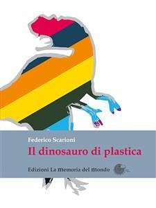 Il dinosauro di plastica (eBook, ePUB) - Scarioni, Federico