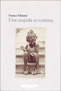 Una stupida avventura (eBook, ePUB) - Mimmi, Franco