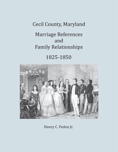 Cecil County, Maryland, Marriage References and Family Relationships, 1825-1850 - Peden Jr., Henry C.