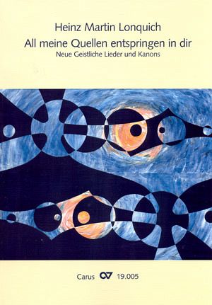 All meine Quellen entspringen in dir Liederbuch für Chöre und Gemeinden All meine Quellen entspringen in dir Liederbuch für Chöre und Gemeinden