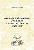 Venezuela independiente: una nación a través del discurso (1808-1830) (eBook, ePUB)