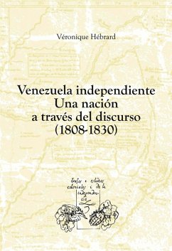 Venezuela independiente: una nación a través del discurso (1808-1830) (eBook, ePUB) - Hébrard, Véronique