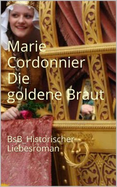 Die goldene Braut (eBook, ePUB) - Cordonnier, Marie