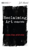 Reclaiming Art in the Age of Artifice (eBook, ePUB)