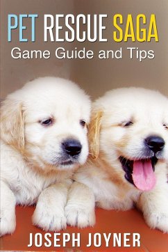 Pet Rescue Saga Game Guide and Tips - Joyner, Joseph; Joyner Joseph