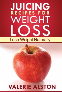 Juicing Recipes for Weight Loss - Alston Valerie