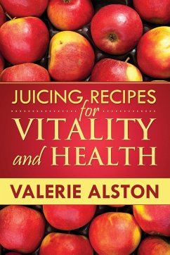 Juicing Recipes for Vitality and Health - Alston Valerie