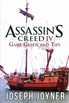 Assassin's Creed 4 Game Guide and Tips - Joyner, Joseph