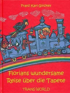 Florians wundersame Reise über die Tapete - Ginzkey, Franz Karl