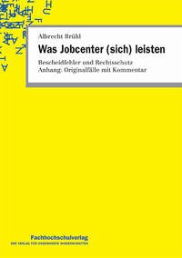 Was Jobcenter (sich) leisten - Brühl, Albrecht